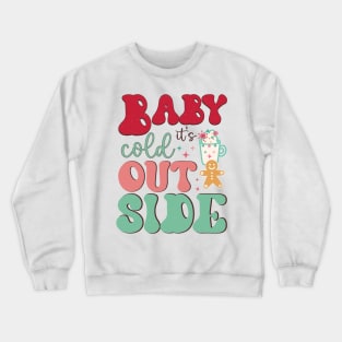 baby its cold outside Crewneck Sweatshirt